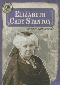 Cover image for Elizabeth Cady Stanton in Her Own Words