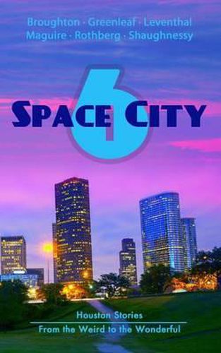 Cover image for Space City 6: Houston Stories From the Weird to the Wonderful