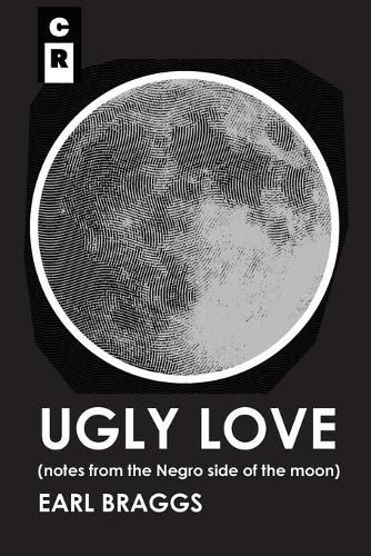 Cover image for Ugly Love: Notes from the Negro Side of the Moon