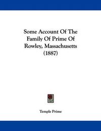 Cover image for Some Account of the Family of Prime of Rowley, Massachusetts (1887)