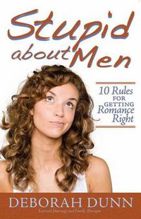 Cover image for Stupid about Men: 10 Rules for Getting Romance Right