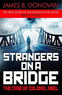 Cover image for Strangers on a Bridge: The Case of Colonel Abel