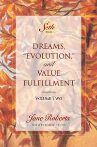 Cover image for Dreams, Evolution, and Value Fulfillment, Volume Two: A Seth Book
