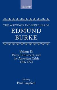 Cover image for The Writings and Speeches of Edmund Burke: Volume II: Party, Parliament and the American Crisis, 1766-1774