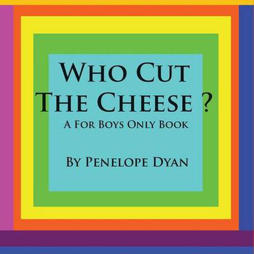 Cover image for Who Cut The Cheese? A For Boys Only Book