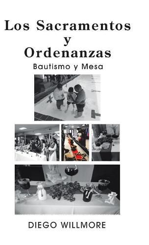 Cover image for Los Sacramentos Y Ordenanzas: Bautismo Y Mesa