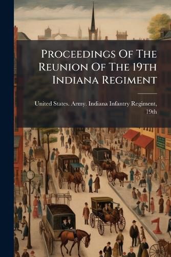 Cover image for Proceedings Of The Reunion Of The 19th Indiana Regiment