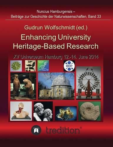 Enhancing University Heritage-Based Research. Proceedings of the XV Universeum Network Meeting, Hamburg, 12-14 June 2014.: Nuncius Hamburgensis - Beitrage zur Geschichte der Naturwissenschaften; Band 33