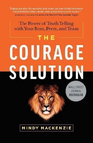 Cover image for Courage Solution: The Power of Truth Telling with Your Boss, Peers & Team