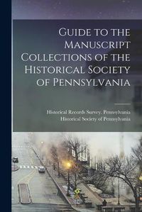 Cover image for Guide to the Manuscript Collections of the Historical Society of Pennsylvania