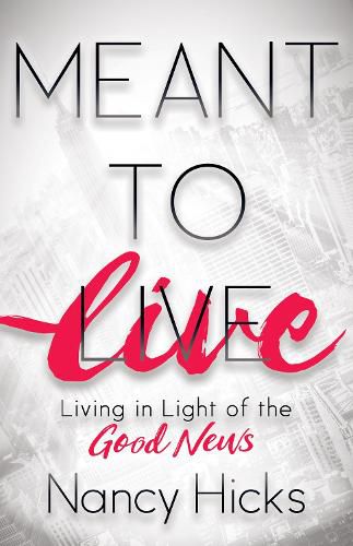 Cover image for Meant to Live: Living in Light of the Good News