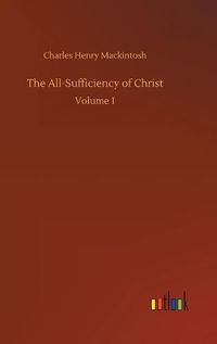 Cover image for The All-Sufficiency of Christ: Volume 1