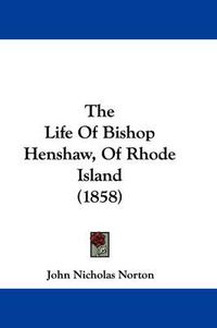 Cover image for The Life of Bishop Henshaw, of Rhode Island (1858)