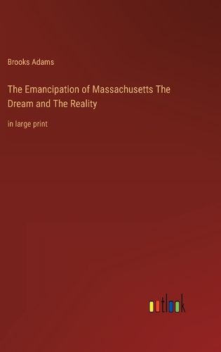 Cover image for The Emancipation of Massachusetts The Dream and The Reality