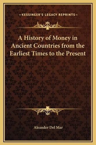 Cover image for A History of Money in Ancient Countries from the Earliest Times to the Present