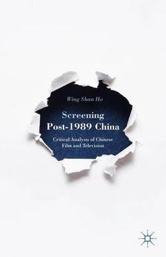 Cover image for Screening Post-1989 China: Critical Analysis of Chinese Film and Television