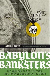 Cover image for Babylon's Banksters: An Alchemy of Deep Physics, High Finance and Ancient Religion