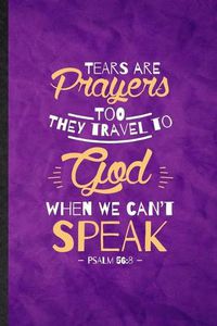Cover image for Tears Are Prayers Too They Travel to God When We Can't Speak Psalm 56: 8: Funny Lined Sunday Church Jesus Notebook/ Journal, Graduation Appreciation Souvenir Inspiration Gag Gift, Modern Cute Graphic 110 Pages