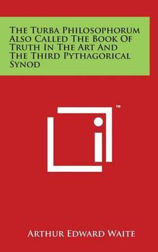 Cover image for The Turba Philosophorum Also Called the Book of Truth in the Art and the Third Pythagorical Synod