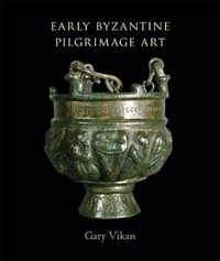 Cover image for Early Byzantine Pilgrimage Art: Revised Edition