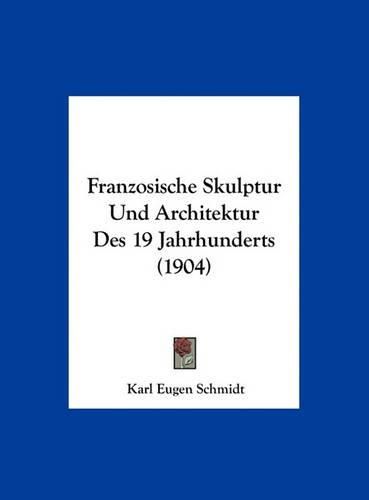 Franzosische Skulptur Und Architektur Des 19 Jahrhunderts (1904)