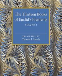 Cover image for The Thirteen Books of Euclid's Elements: Volume 1, Introduction and Books I, II