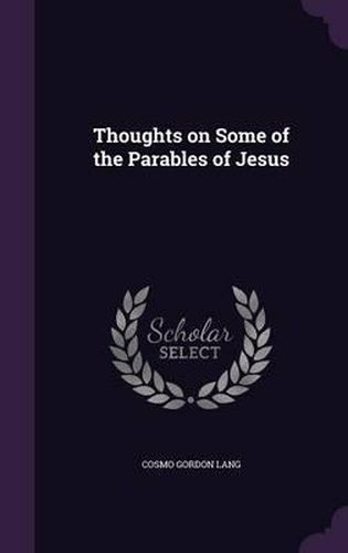 Cover image for Thoughts on Some of the Parables of Jesus