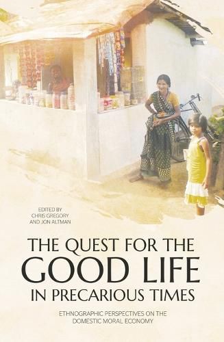 Cover image for The Quest for the Good Life in Precarious Times: Ethnographic Perspectives on the Domestic Moral Economy