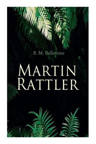 Cover image for Martin Rattler: Action Thriller: Adventures of a Boy in the Forests of Brazil