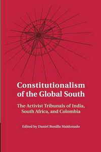 Cover image for Constitutionalism of the Global South: The Activist Tribunals of India, South Africa, and Colombia