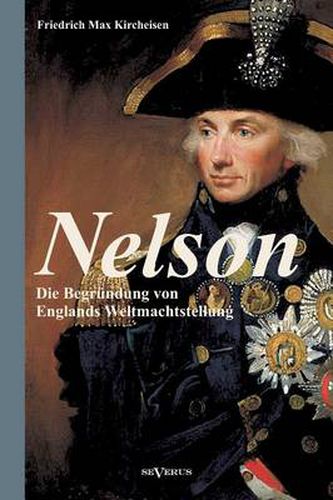 Nelson: Die Begrundung von Englands Weltmachtstellung: Mit zahlreichen Abbildungen