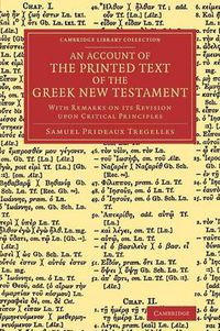 Cover image for An Account of the Printed Text of the Greek New Testament: With Remarks on its Revision upon Critical Principles