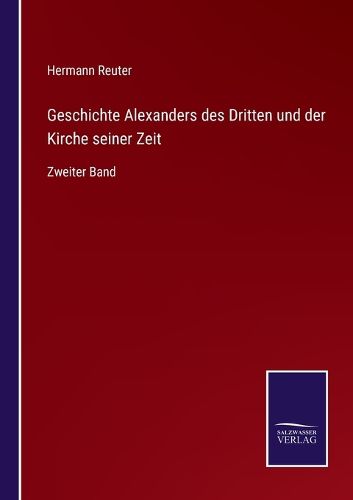 Cover image for Geschichte Alexanders des Dritten und der Kirche seiner Zeit: Zweiter Band