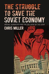 Cover image for The Struggle to Save the Soviet Economy: Mikhail Gorbachev and the Collapse of the USSR