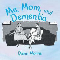 Cover image for Me, Mom, and Dementia