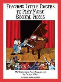 Cover image for Teaching Little Fingers to Play More Recital Pieces: Piano Solos with Optional Teacher Accompaniments