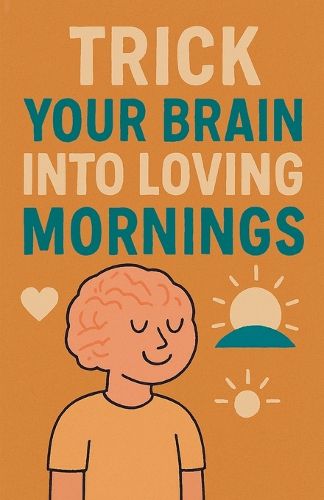 Cover image for Trick Your Brain Into Loving Mornings