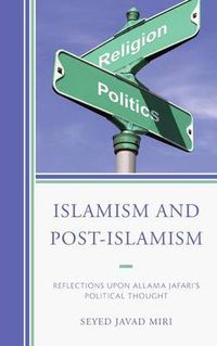 Cover image for Islamism and Post-Islamism: Reflections upon Allama Jafari's Political Thought