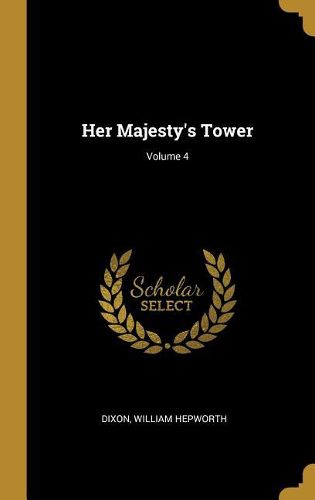 Cover image for Her Majesty's Tower; Volume 4