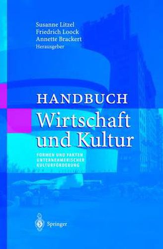 Cover image for Handbuch Wirtschaft Und Kultur: Formen Und Fakten Unternehmerischer Kulturfoerderung