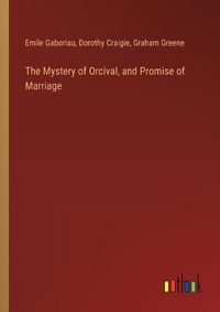 Cover image for The Mystery of Orcival, and Promise of Marriage