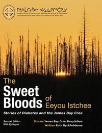 Cover image for The Sweet Bloods of Eeyou Istchee: Stories of Diabetes and the James Bay Cree: Second Edition