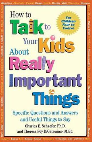 Cover image for How to Talk to Your Kids About Really Important Things: Specific Questions and Answers and Useful Things to Say - For Children 4-12