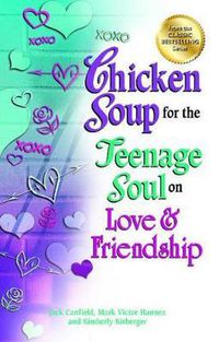 Cover image for Chicken Soup for the Teenage Soul on Love & Friendship