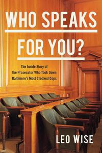 Cover image for Who Speaks for You?: The Inside Story of the Prosecutor Who Took Down Baltimore's Most Crooked Cops