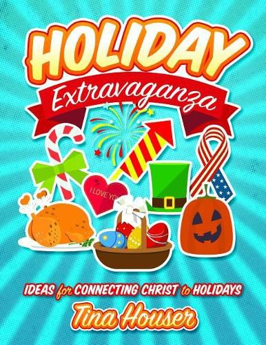 Cover image for Holiday Extravaganza: Ideas for Connecting Christ to Holidays