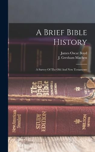 A Brief Bible History; A Survey Of The Old And New Testaments