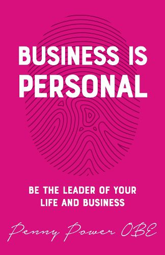 Cover image for Business is Personal: Be the Leader of Your Life and Business