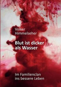 Cover image for Blut ist dicker als Wasser: Im Familienclan ins bessere Leben - Roman uber die arabische Clanwelt