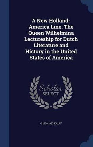 Cover image for A New Holland-America Line. the Queen Wilhelmina Lectureship for Dutch Literature and History in the United States of America